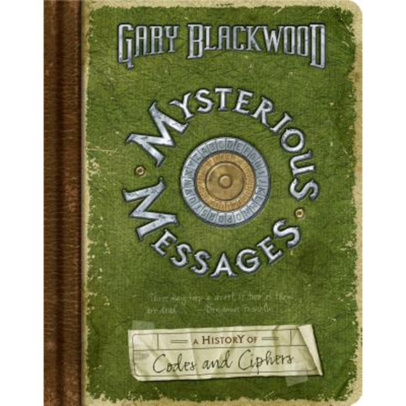 Pre-Owned Mysterious Messages: A History of Codes and Ciphers (Hardcover) 0525479600 9780525479604