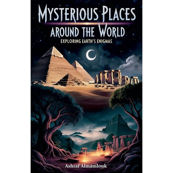 Mysterious Places Around the World: Exploring Earth's Enigmas, (Paperback)