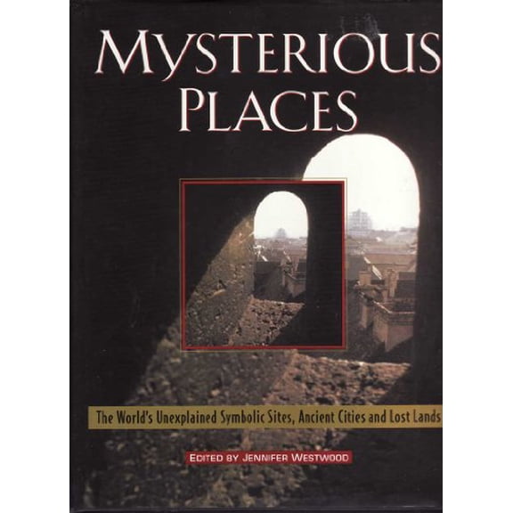 Pre-Owned Mysterious Places: The World's Unexplained Symbolic Sites, Ancient Cities and Lost Lands