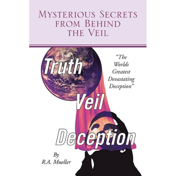 Mysterious Secrets from Behind the Veil: The Worlds Greatest Devastating Deception (Paperback)