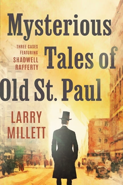 LARRY MILLETT Mysterious Tales of Old St. Paul: Three Cases Featuring Shadwell Rafferty, (Hardcover)