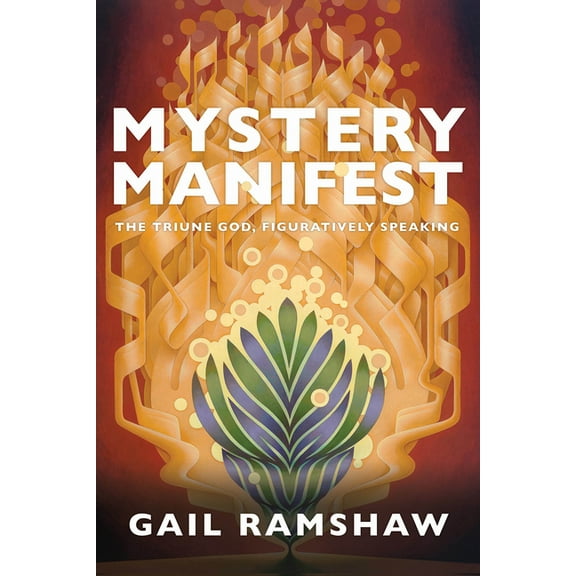 Mystery Manifest: The Triune God, Figuratively Speaking, (Hardcover)