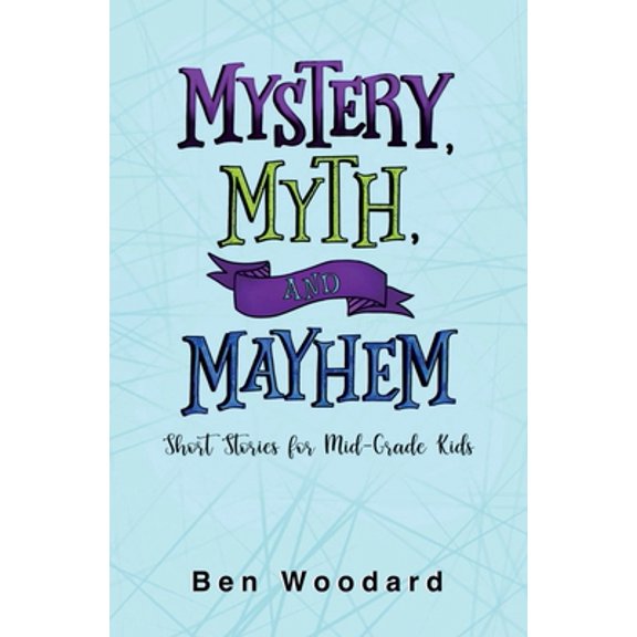 Pre-Owned Mystery, Myth, and Mayhem: Short Stories for Mid-Grade Kids (Paperback) 1733122907 9781733122900