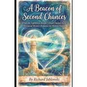 Mystery and Romance A Beacon of Second Chances When the Lighthouse Keepers Heart Docked Anew A Coastal Mystery Romance for Mature Hearts, Paperback