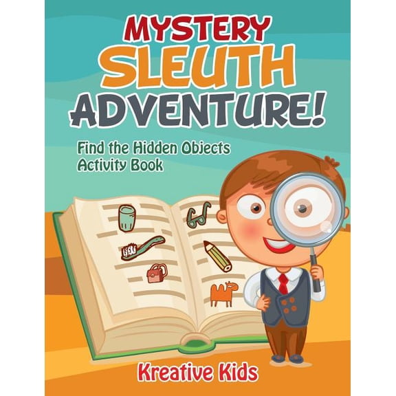 Mystery Sleuth Adventure! Find the Hidden Objects Activity Book (Paperback) by Kreative Kids