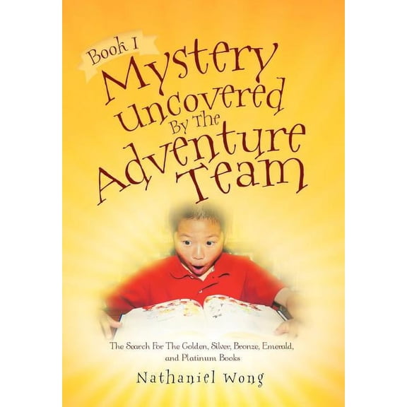 Mystery Uncovered by the Adventure Team : The Search for the Golden, Silver, Bronze, Emerald