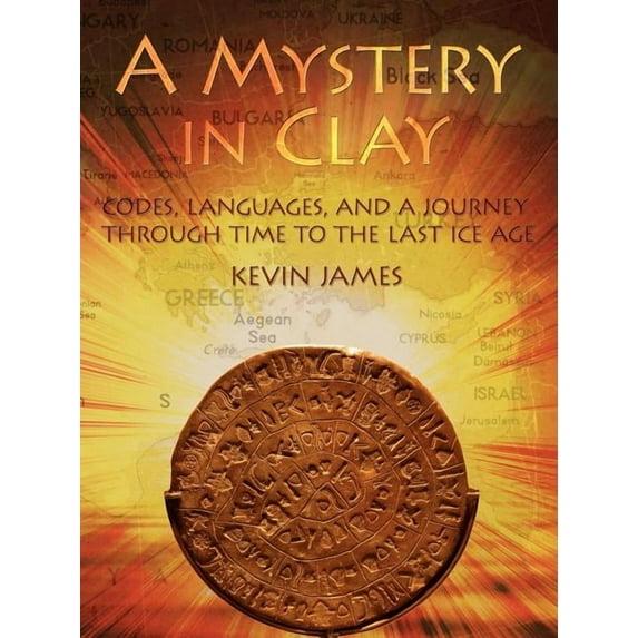 Mystery in Clay : Codes, Languages, and a Journey Through Time to the Last Ice Age