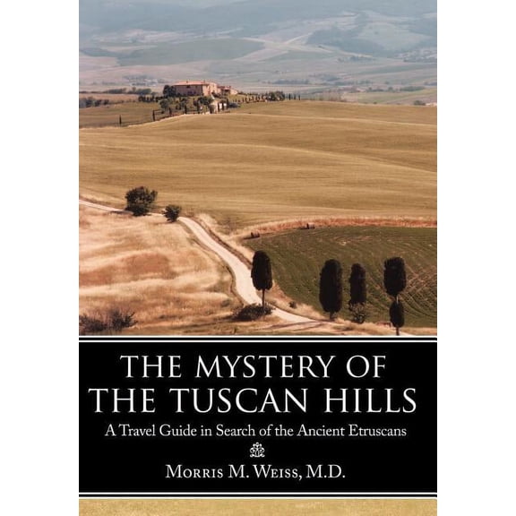 Mystery of the Tuscan Hills : A Travel Guide in Search of the Ancient Etruscans