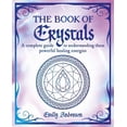 thumbnail image 1 of Mystic Arts Handbooks The Book of Crystals: A Complete Guide to Understanding These Powerful Healing Energies, (Paperback), 1 of 1