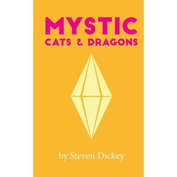 Mystic: Cats and Dragons (Paperback) by Steven J Dickey