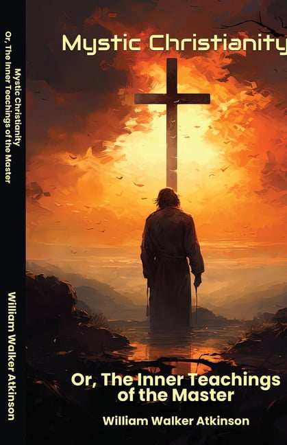 Mystic Christianity Or The Inner Teachings of the Master, (Paperback)
