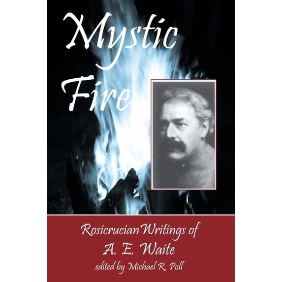 Mystic Fire: Rosicrucian Writings Of A. E. Waite, (Paperback)