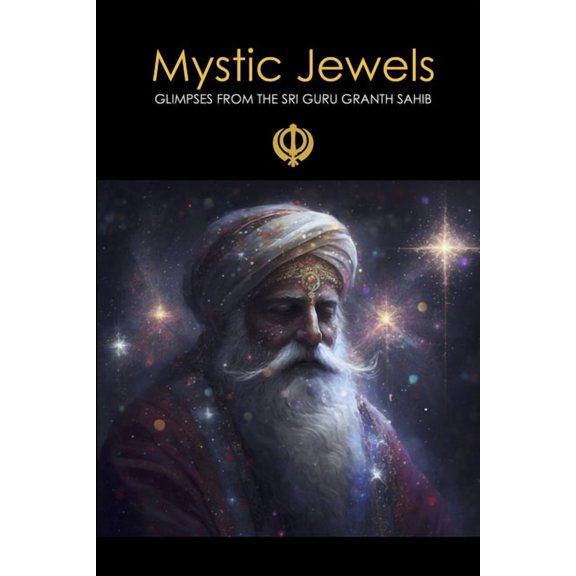 Mystic Jewels: Glimpses From the Sri Guru Granth Sahib, (Paperback)