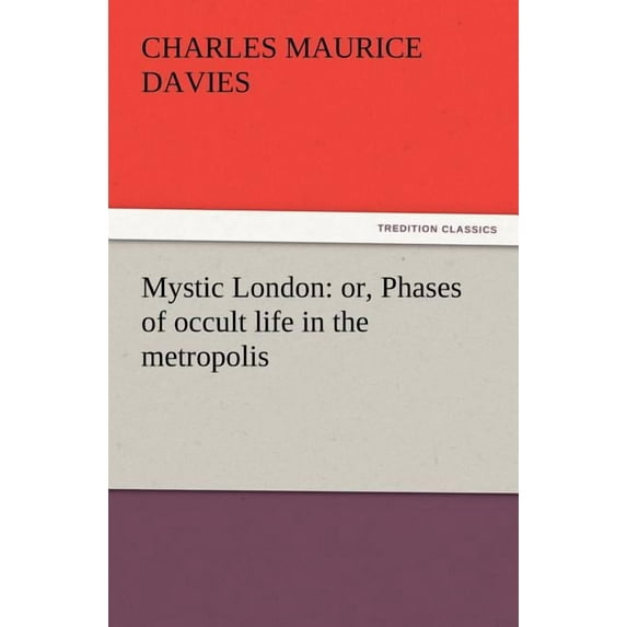 Mystic London: or, Phases of occult life in the metropolis (Paperback)