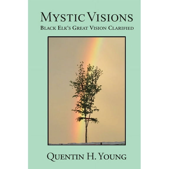 Mystic Visions: Black Elk's Great Vision Clarified, (Paperback)