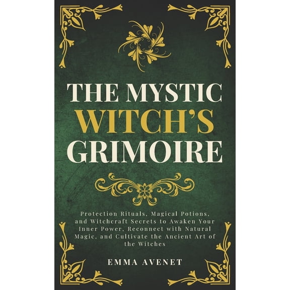 The Mystic Witch's Grimoire: Protection Rituals, Magical Potions, and Witchcraft Secrets to Awaken Your Inner Power, Rec, (Paperback)