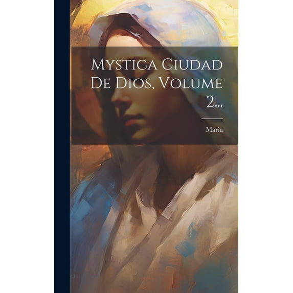 Mystica Ciudad De Dios, Volume 2... (Hardcover)