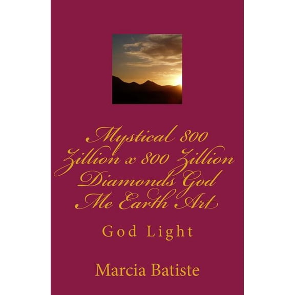 Mystical 800 Zillion x 800 Zillion Diamonds God Me Earth Art: God Light, (Paperback)