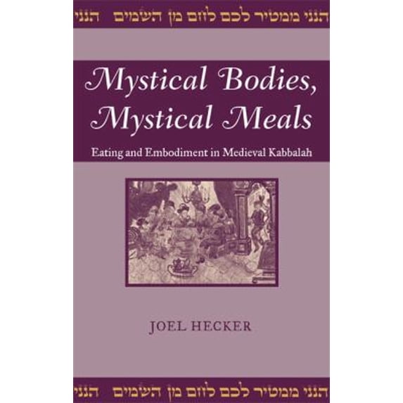 Pre-Owned Mystical Bodies, Mystical Meals: Eating and Embodiment in Medieval Kabbalah (Raphael Patai Series in Jewish Folklore and Anthropology), 9780814331811, 0814331815, Hardcover,