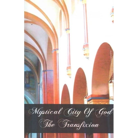 Mystical City of God The Transfixion (Paperback)