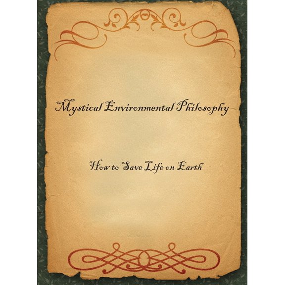 Mystical Environmental Philosophy: How to Save Life on Earth, (Hardcover)