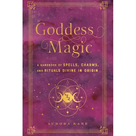 Mystical Handbook Goddess Magic: A Handbook of Spells, Charms, and Rituals Divine in Origin, Book 10, (Hardcover)