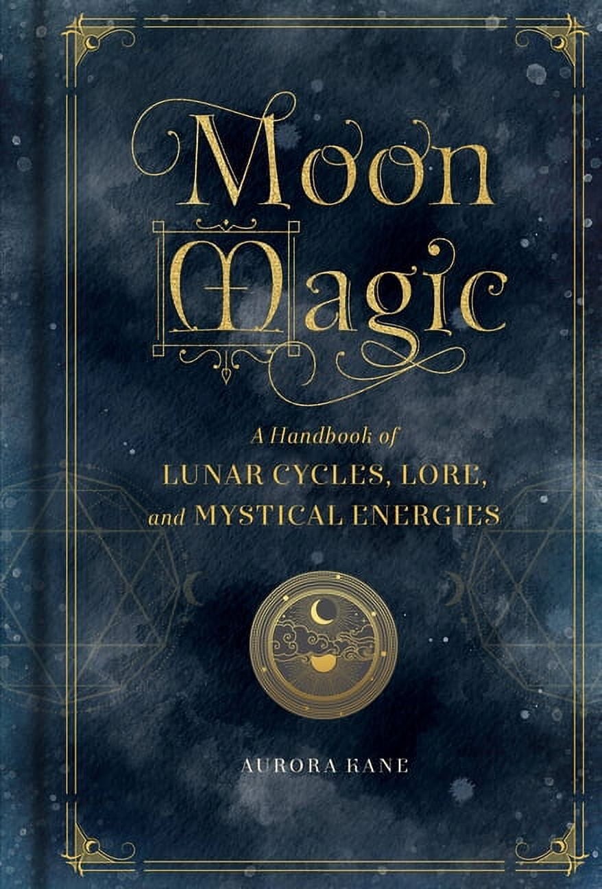 AURORA KANE Mystical Handbook Moon Magic: A Handbook of Lunar Cycles, Lore, and Mystical Energies, Book 3, (Hardcover)