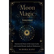 Mystical Handbook Moon Magic Journal Harness the Power of the Lunar Cycles with Guided Rituals, Spells, and Meditations, Book 8, Paperback