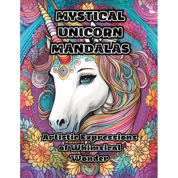 Mystical Unicorn Mandalas: Artistic Expressions of Whimsical Wonder, (Paperback)