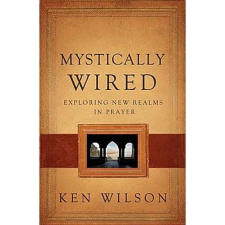 Pre-Owned Mystically Wired : Exploring New Realms in Prayer (Hardcover) 9780849920011