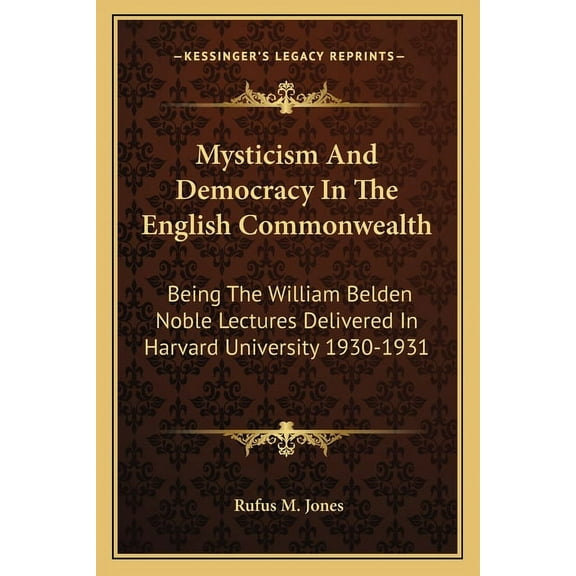 Mysticism And Democracy In The English Commonwealth : Being The William Belden Noble Lectures Delivered In Harvard University 1930-1931 (Paperback)