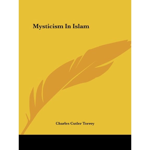 Mysticism In Islam Paperback 1425464009 9781425464004 Charles Cutler Torrey