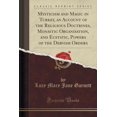 thumbnail image 1 of Mysticism and Magic in Turkey, an Account of the Religious Doctrines, Monastic Organisation, and Ecstatic, Powers of the Dervish Orders (Classic Reprint), 1 of 1