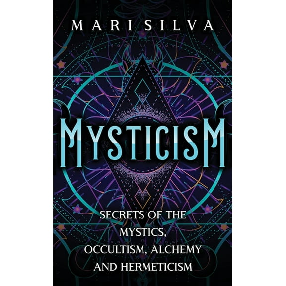 Mysticism: Secrets of the Mystics, Occultism, Alchemy and Hermeticism, (Hardcover)