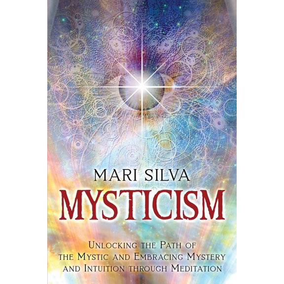 Active Meditation Mysticism: Unlocking the Path of the Mystic and Embracing Mystery and Intuition Through Meditation, (Paperback)