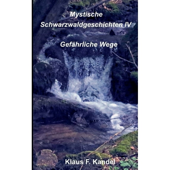 Mystische Schwarzwaldgeschichten IV: Gefährliche Wege, (Paperback)