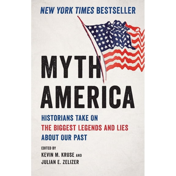 Myth America : Historians Take On the Biggest Legends and Lies About Our Past (Hardcover)
