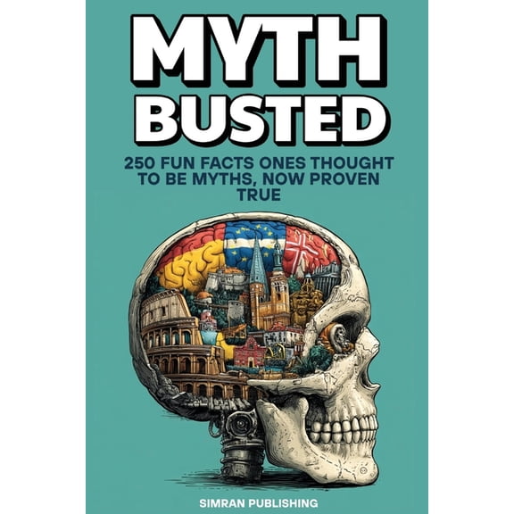 Fun, Facts & Myth Myth Busted: 250 Fun Facts Once Thought to Be Myths, Now Proven True, (Paperback)