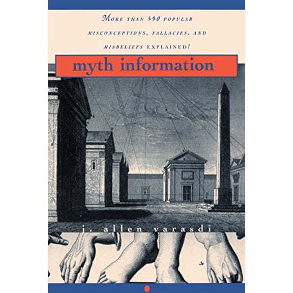 Pre-Owned Myth Information: More Than 590 Popular Misconceptions, Fallacies, and Misbeliefs Explained! (Paperback) 0345410491 9780345410498