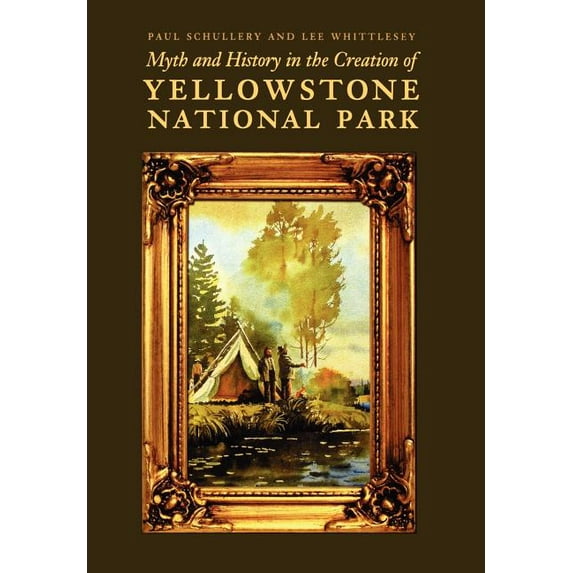 Myth and History in the Creation of Yellowstone National Park, (Hardcover)