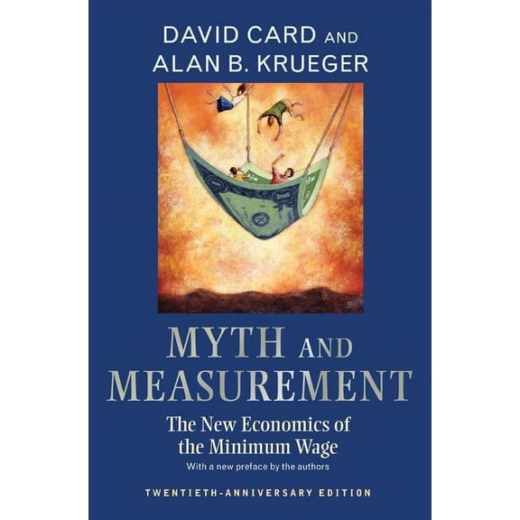 Myth and Measurement: The New Economics of the Minimum Wage - Twentieth-Anniversary Edition, (Paperback)