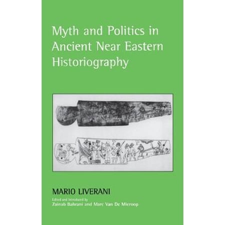 Pre-Owned Myth and Politics in Ancient Near Eastern Historiography (Hardcover 9780801443336) by Mario Liverani Zainab Bahrani Marc Van de Mieroop