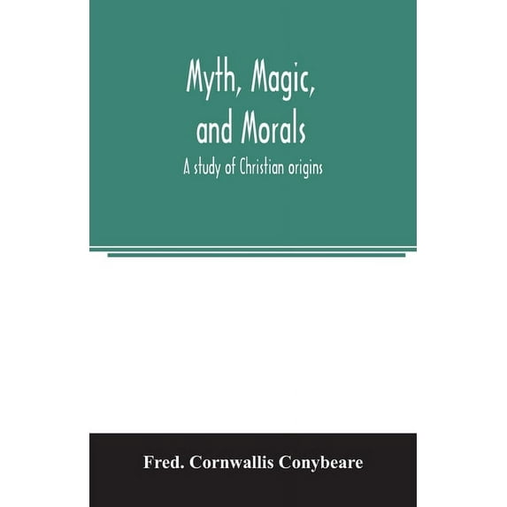 Myth, magic, and morals: a study of Christian origins, (Paperback)