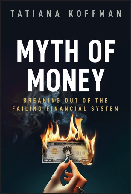 Myth of Money: Breaking Out of the Failing Financial System, (Hardcover)