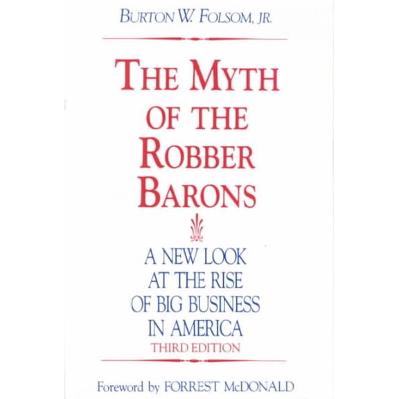 Pre-Owned The Myth of the Robber Barons: A New Look at the Rise of Big Business in America