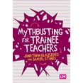 thumbnail image 1 of Mythbusting for Trainee Teachers, (Paperback), 1 of 1