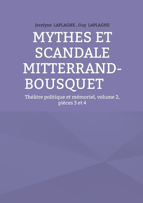 Mythes et scandale Mitterrand-Bousquet: ThÃ©Ã¢tre politique et mÃ©moriel, volume 2, piÃ¨ces 3 et 4, (Paperback)