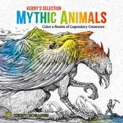 Mythic Animals Color a Realm of Legendary Creatures, 96 pages Paperback