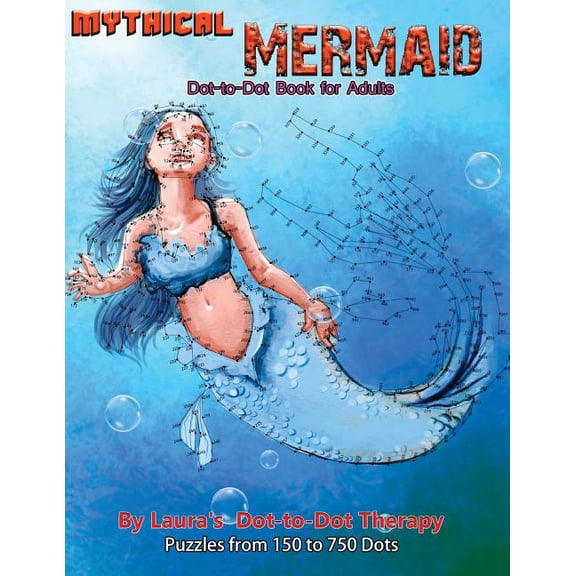 Mythical Mermaid - Dot-to-dot Book for Adults : Puzzles from 150 to 750 Dots