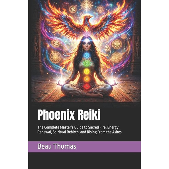 Mythical Reiki Collection Phoenix Reiki: The Complete Master's Guide to Sacred Fire, Energy Renewal, Spiritual Rebirth, and Rising From the Ashes, (Paperback)